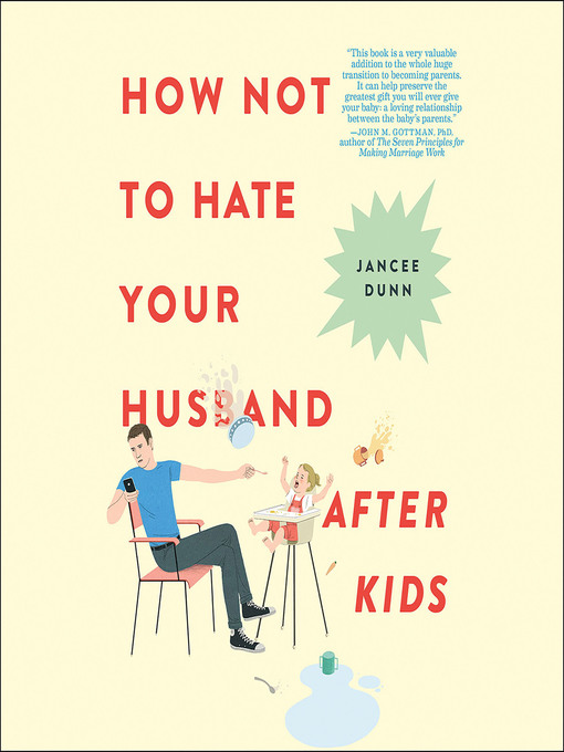 Title details for How Not to Hate Your Husband After Kids by Jancee Dunn - Available